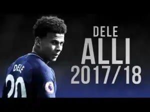 Video: Dele Alli - Spurs Wonderkid - Goals, Assists and Skills 2017/18